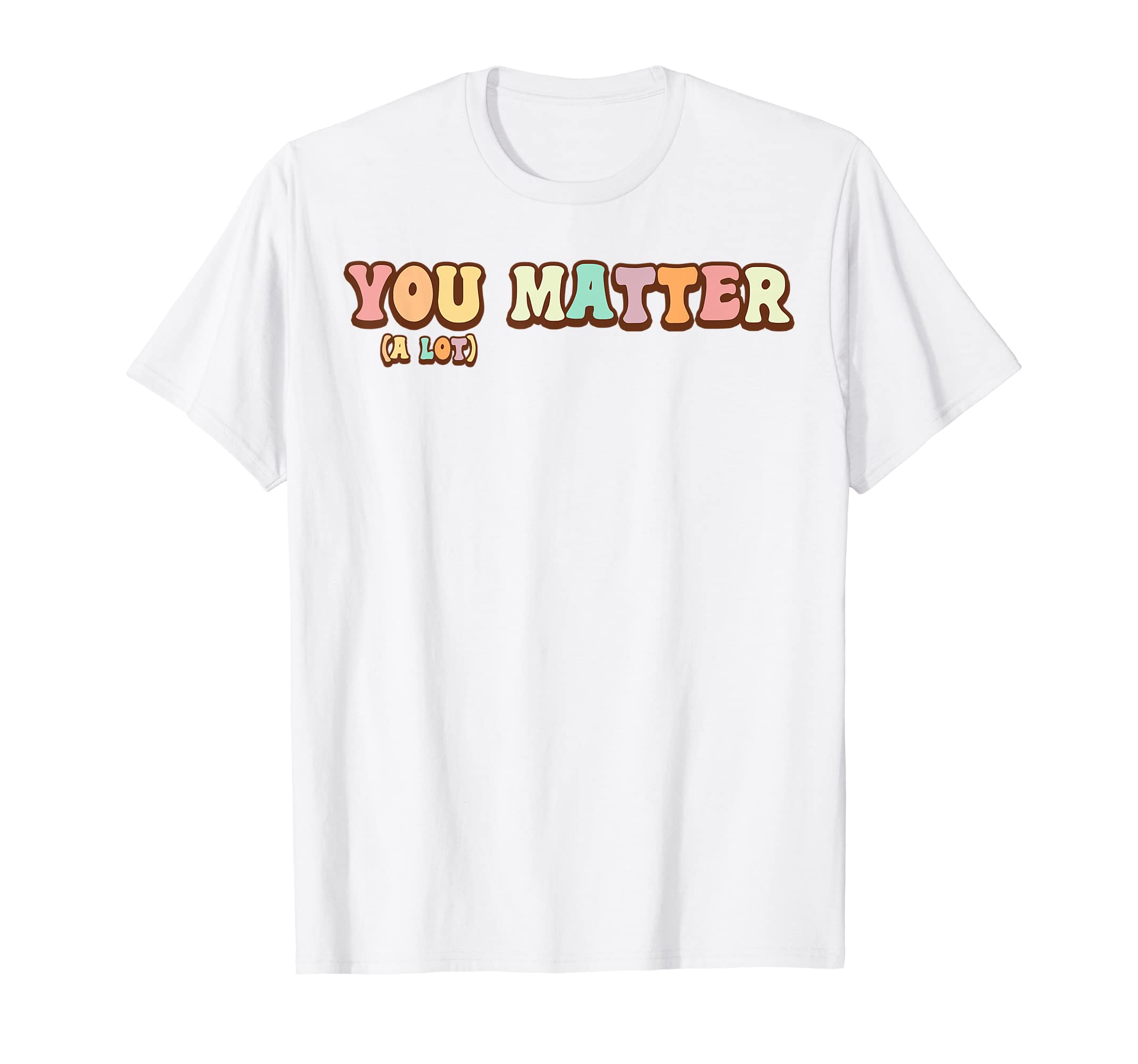 You Matter Lot Motivational Mental T-Shirt - Streetwear Style for Adults - T-Shirt, Sweatshirt, Hoodie