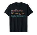Read Books Lift Weights Fight Fascism T-Shirt - Aesthetic Graphic Men Women - T-Shirt, Sweatshirt, Hoodie