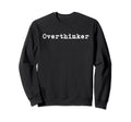 Overthinker Sweatshirt - Casual Everyday Wear for Adults - T-Shirt, Sweatshirt, Hoodie