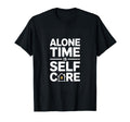 Alone Time Is Self Care Introvert T-Shirt - Fun Novelty Design Unisex - T-Shirt, Sweatshirt, Hoodie