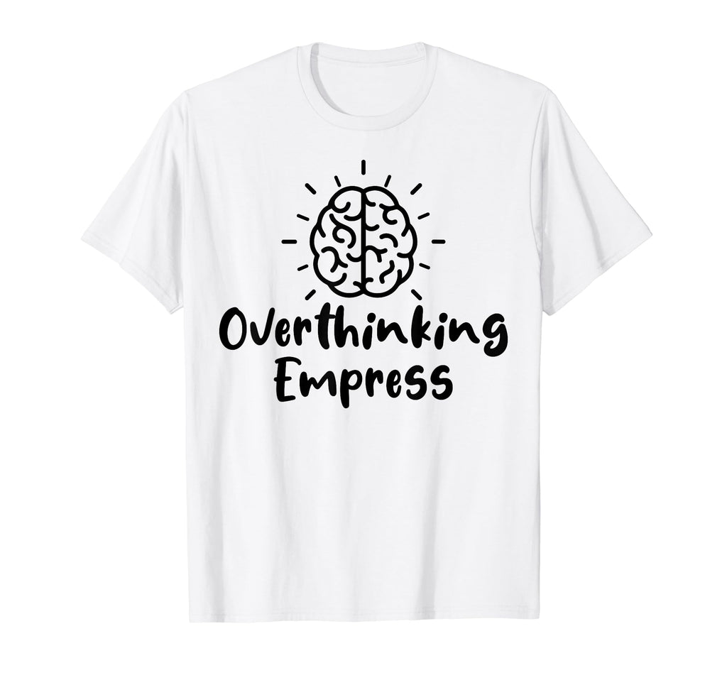 Overthinking Empress Depression T-Shirt - Minimalist Print Men Women - T-Shirt, Sweatshirt, Hoodie