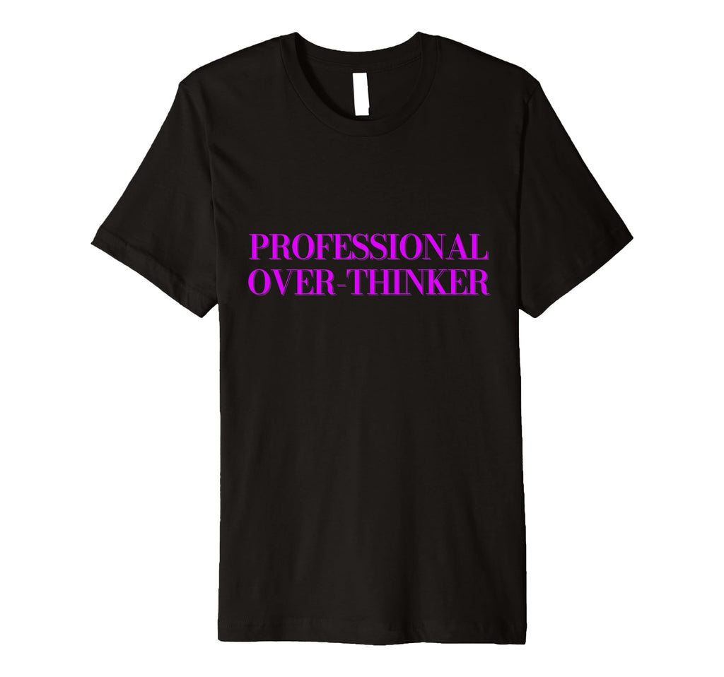 Professional Over Thinker T-Shirt - Minimalist Print for Adults - T-Shirt, Sweatshirt, Hoodie