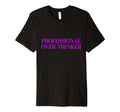 Professional Over Thinker T-Shirt - Minimalist Print for Adults - T-Shirt, Sweatshirt, Hoodie