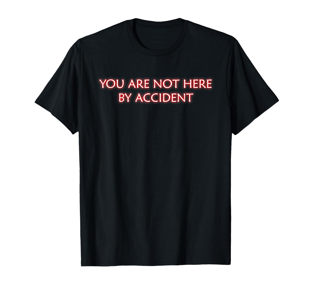 You Are Not Here Accident Mindfulness T-Shirt - Graphic Print for Adults - T-Shirt, Sweatshirt, Hoodie