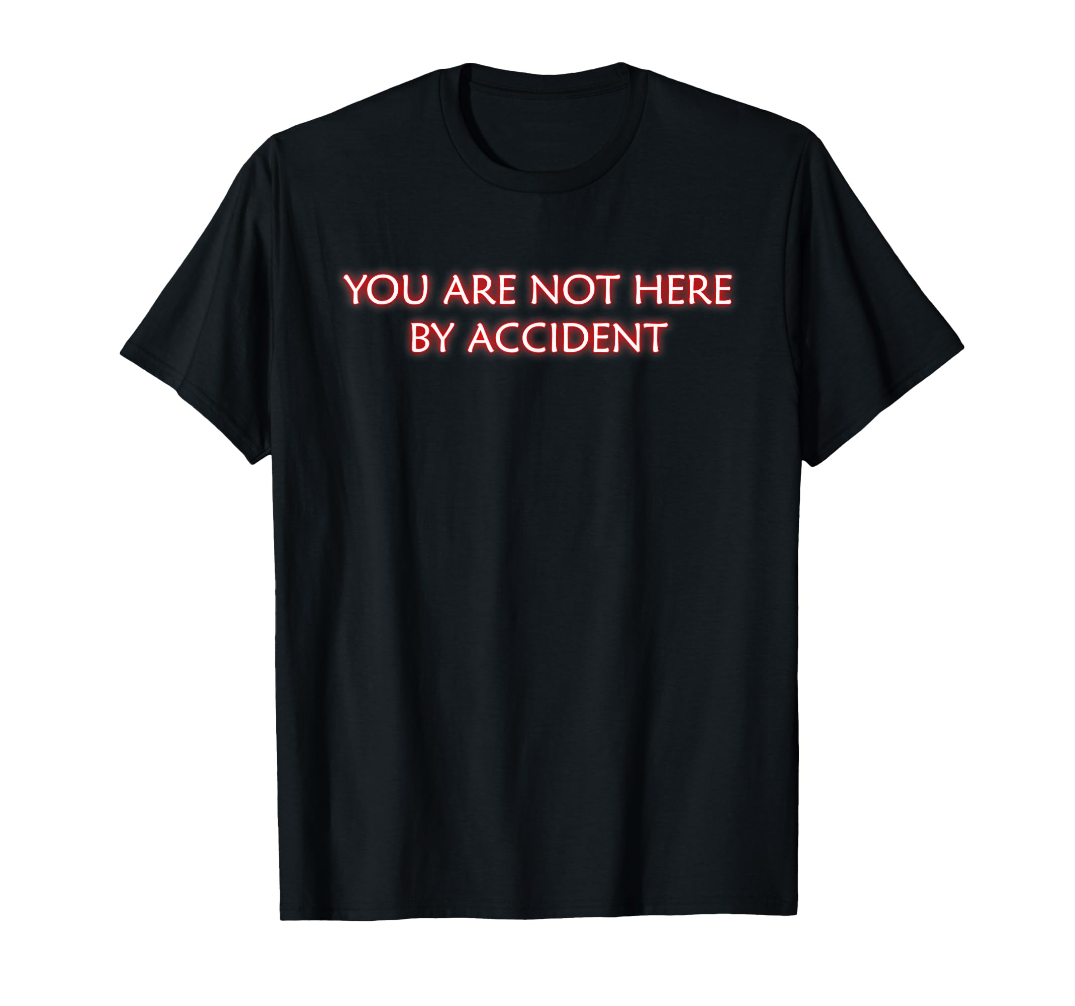You Are Not Here Accident Mindfulness T-Shirt - Graphic Print for Adults - T-Shirt, Sweatshirt, Hoodie