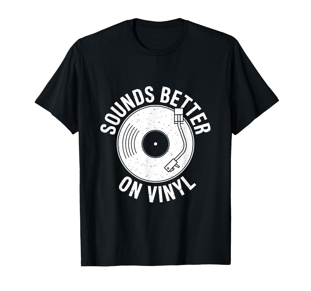 Sounds Better Vinyl Record Player T-Shirt - Novelty Apparel Unisex - T-Shirt, Sweatshirt, Hoodie
