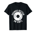 Sounds Better Vinyl Record Player T-Shirt - Novelty Apparel Unisex - T-Shirt, Sweatshirt, Hoodie