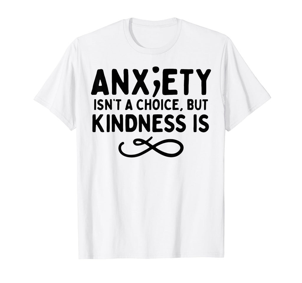 Anxiety Kindness Is Depression Mental T-Shirt - Custom Art Print Unisex - T-Shirt, Sweatshirt, Hoodie
