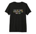 I Do Not Think Therefore I Do Not Am T-Shirt - Graphic Print Men Women - T-Shirt, Sweatshirt, Hoodie
