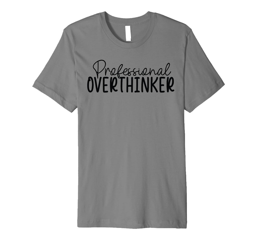 Professional Overthinker T-Shirt - Trendy Graphic Unisex - T-Shirt, Sweatshirt, Hoodie