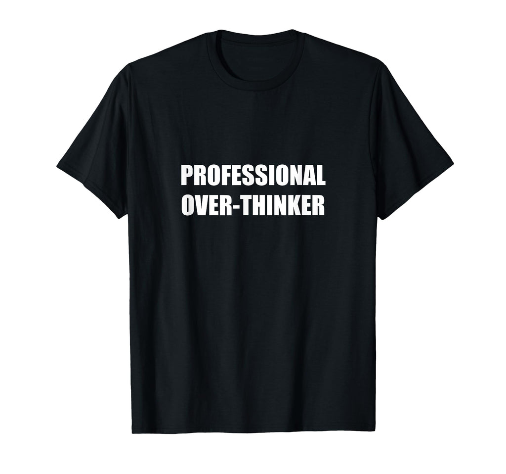 Funny Thinking Philosophy Sarcasm Hoodie - Minimalist Print Unisex - T-Shirt, Sweatshirt, Hoodie