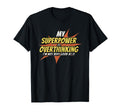 My Superpower Is Overthinking T-Shirt - Casual Everyday Wear Men Women - T-Shirt, Sweatshirt, Hoodie