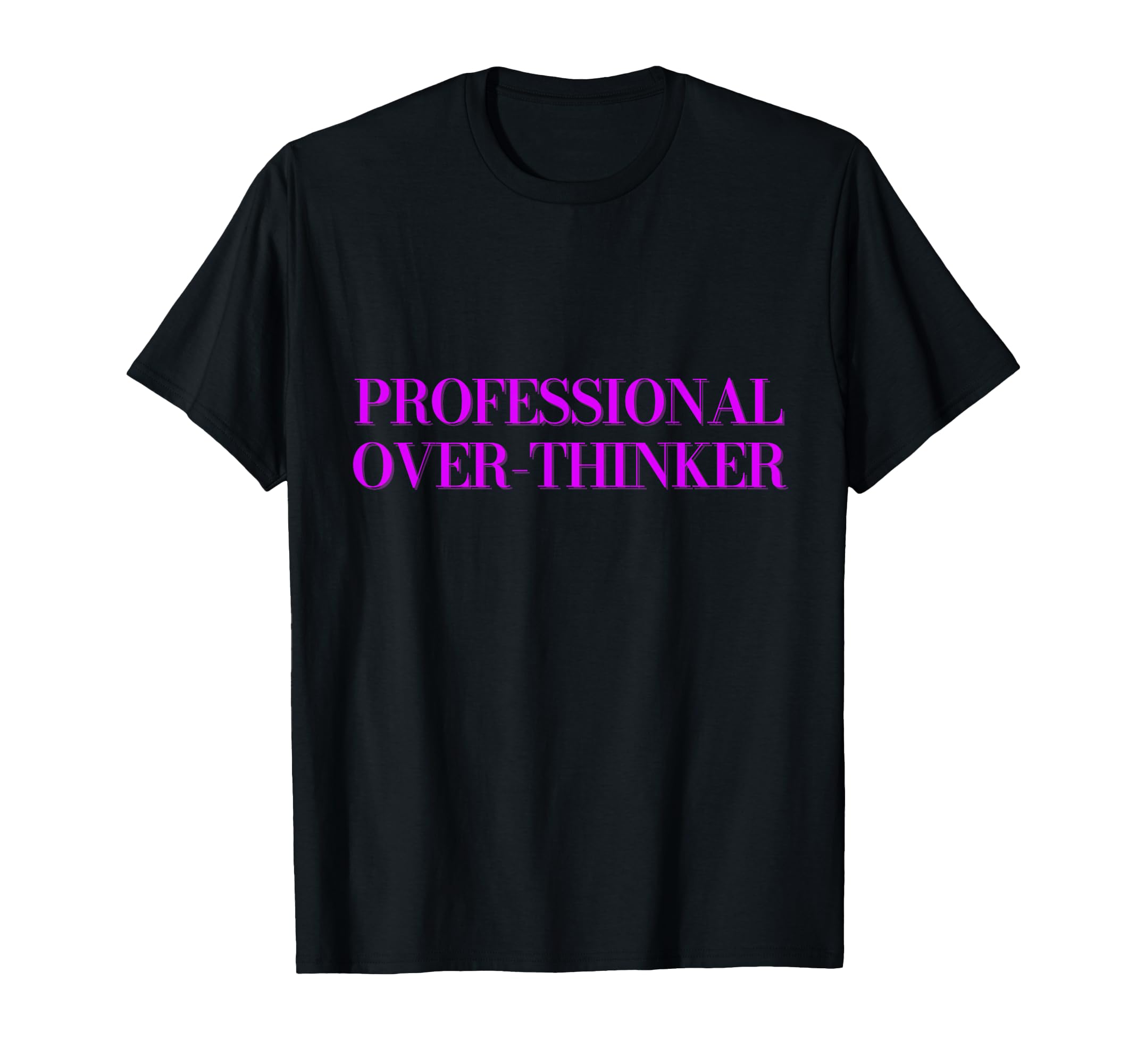 Professional Over Thinker T-Shirt - Trendy Graphic Unisex - T-Shirt, Sweatshirt, Hoodie