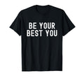 Be Your Best You Positive Mental Health T-Shirt - Minimalist Print Unisex - T-Shirt, Sweatshirt, Hoodie