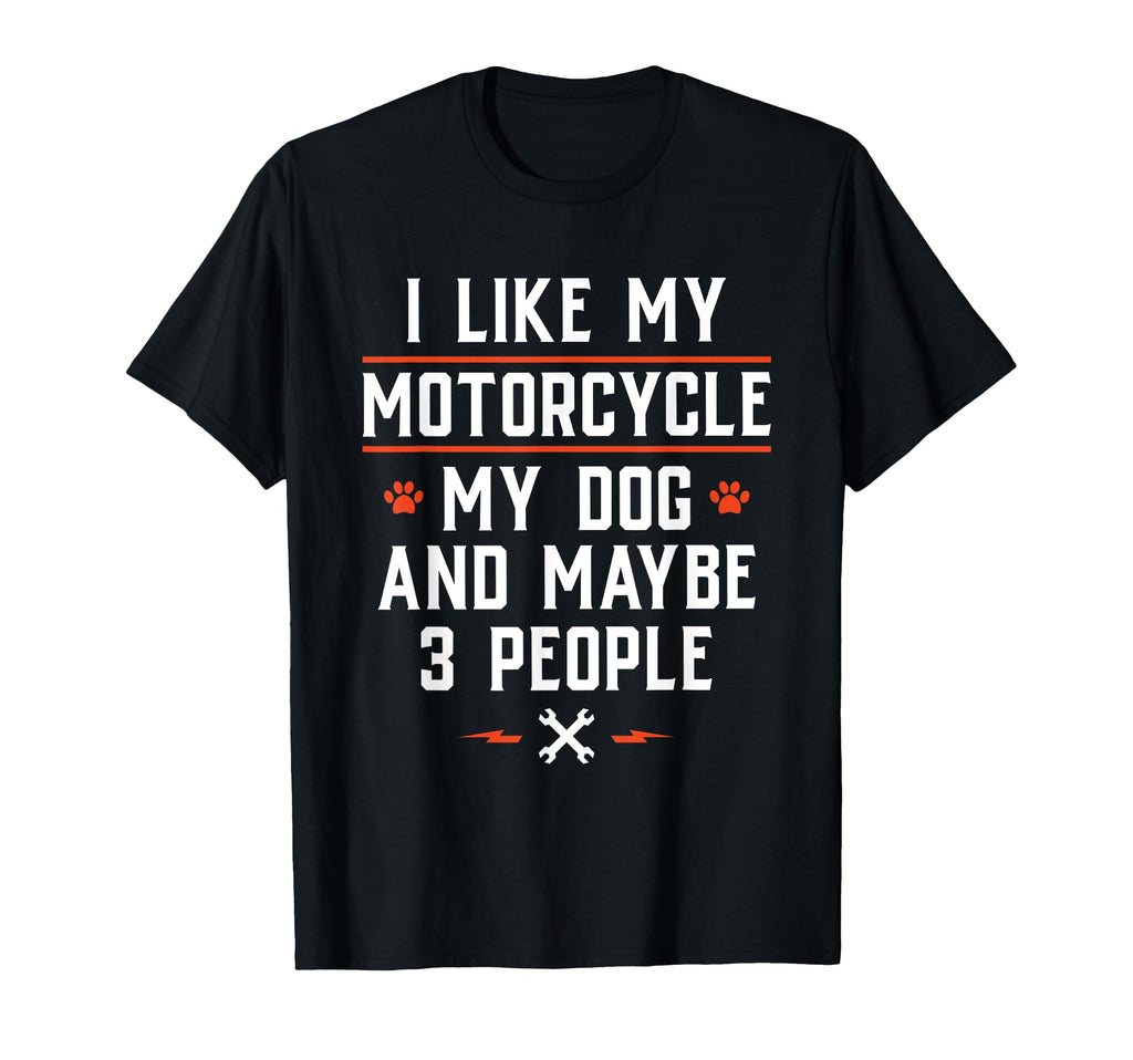 I Like My Motorcycle My Dog And T-Shirt - Casual Everyday Wear Men Women - T-Shirt, Sweatshirt, Hoodie