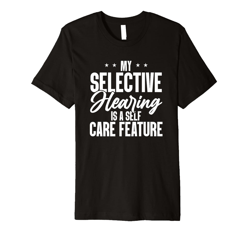 My Selective Hearing Is Self Care T-Shirt - Aesthetic Graphic Men Women - T-Shirt, Sweatshirt, Hoodie