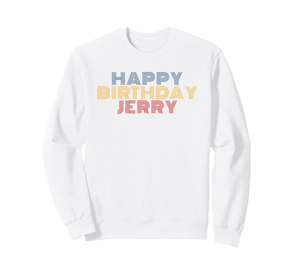 Happy Birthday Jerry Personalized Sweatshirt - Trendy Graphic for Adults - T-Shirt, Sweatshirt, Hoodie