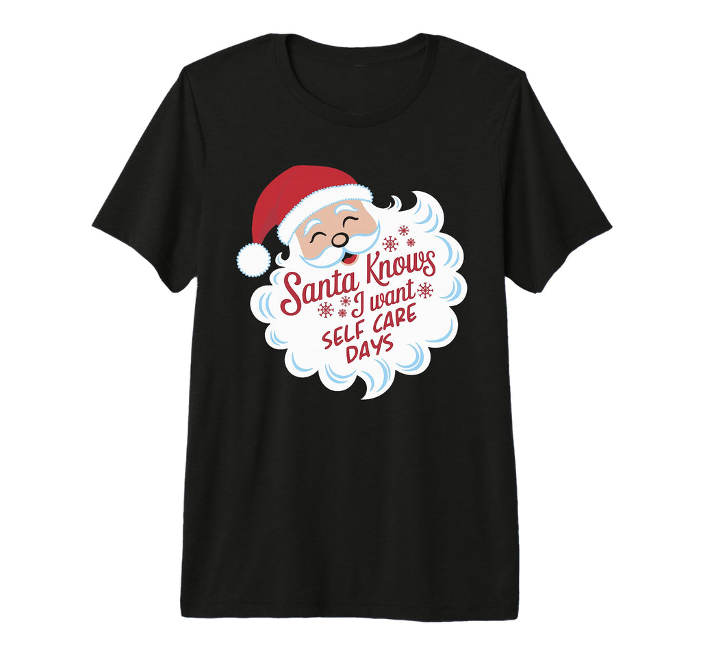 Santa Knows I Want Self Care Days T-Shirt - Trendy Graphic for Adults - T-Shirt, Sweatshirt, Hoodie