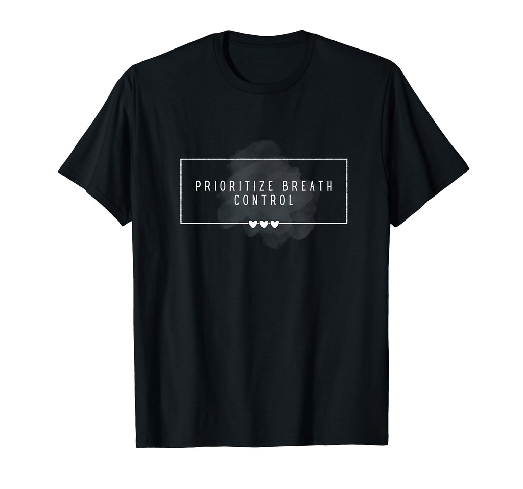 Mental Health Prioritize Breath Control T-Shirt - Custom Art Print Unisex - T-Shirt, Sweatshirt, Hoodie