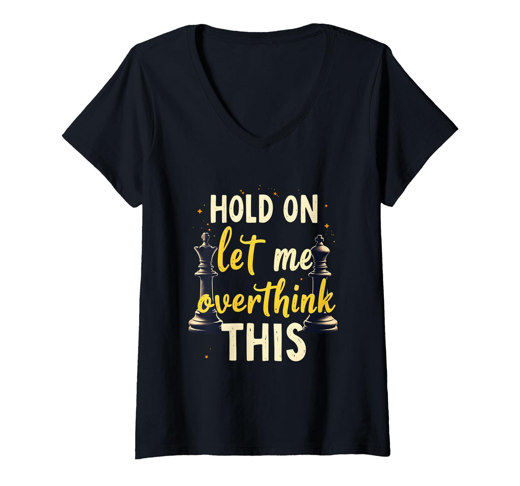 Womens Hold Let Me Overthink This Chess T-Shirt - Novelty Apparel Unisex - T-Shirt, Sweatshirt, Hoodie