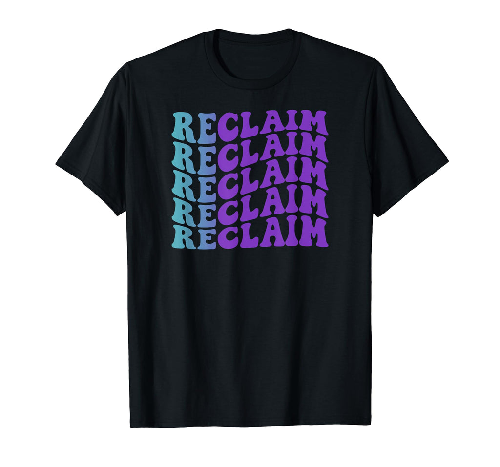 Reclaim Self Care T-Shirt - Fun Novelty Design Unisex - T-Shirt, Sweatshirt, Hoodie
