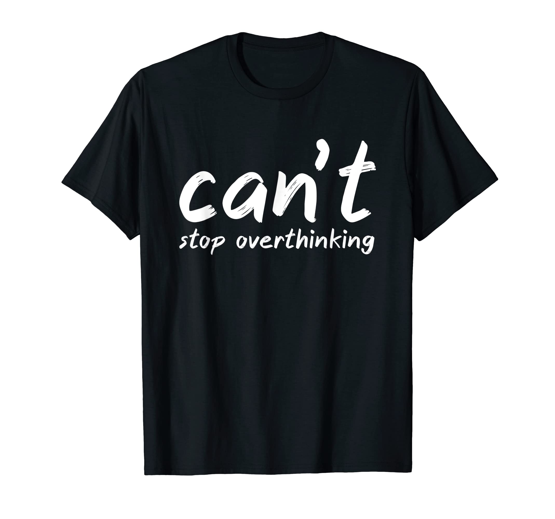 I Overthink Cant Stop Overthinking T-Shirt - Custom Art Print Men Women - T-Shirt, Sweatshirt, Hoodie