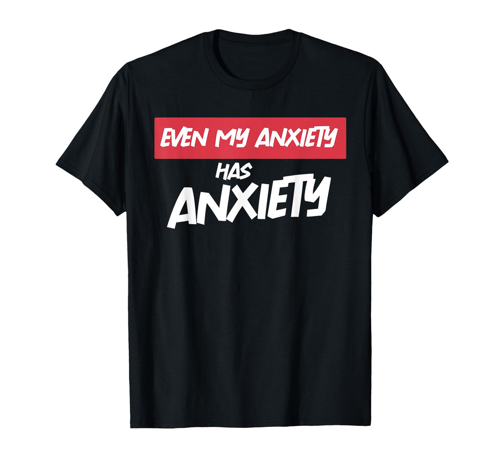 Even My Anxiety Has Anxiety Funny T-Shirt - Aesthetic Graphic for Adults - T-Shirt, Sweatshirt, Hoodie