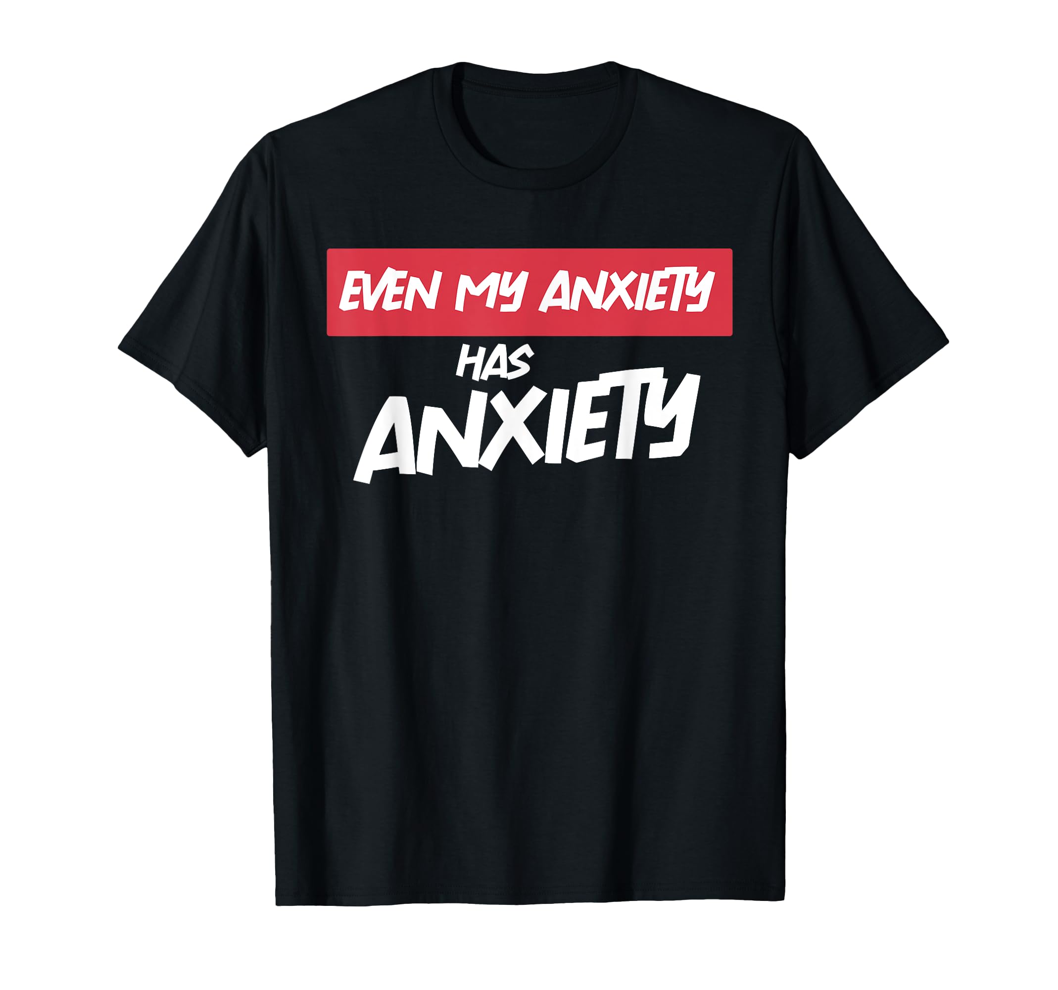 Even My Anxiety Has Anxiety Funny T-Shirt - Aesthetic Graphic for Adults - T-Shirt, Sweatshirt, Hoodie