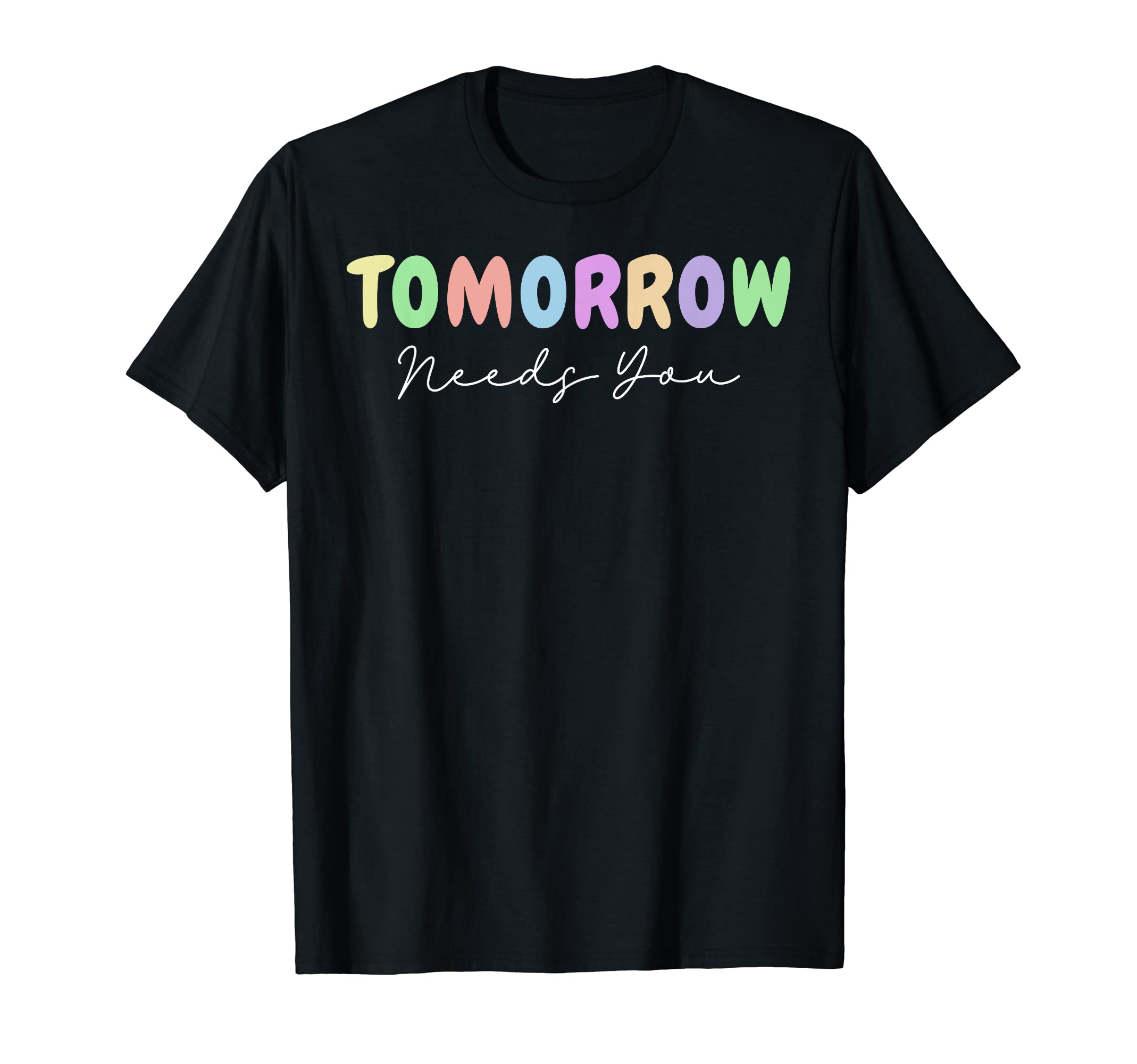 Tomorrow Needs You Mental Health T-Shirt - Streetwear Style for Adults - T-Shirt, Sweatshirt, Hoodie