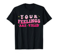 Your Feelings Are Valid Mental Health T-Shirt - Trendy Graphic Men Women - T-Shirt, Sweatshirt, Hoodie