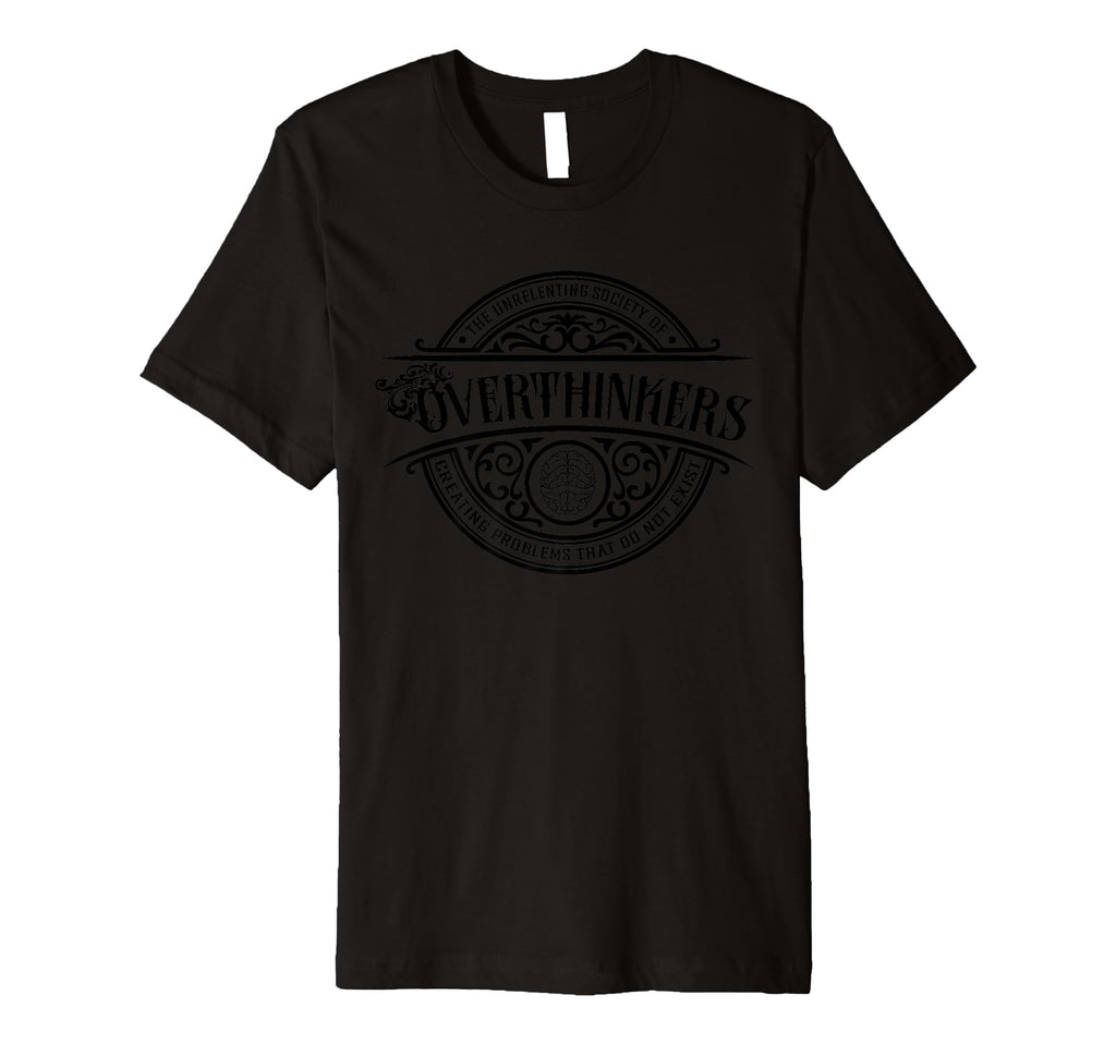 Unrelenting Society Overthinkers T-Shirt - Casual Everyday Wear Men Women - T-Shirt, Sweatshirt, Hoodie