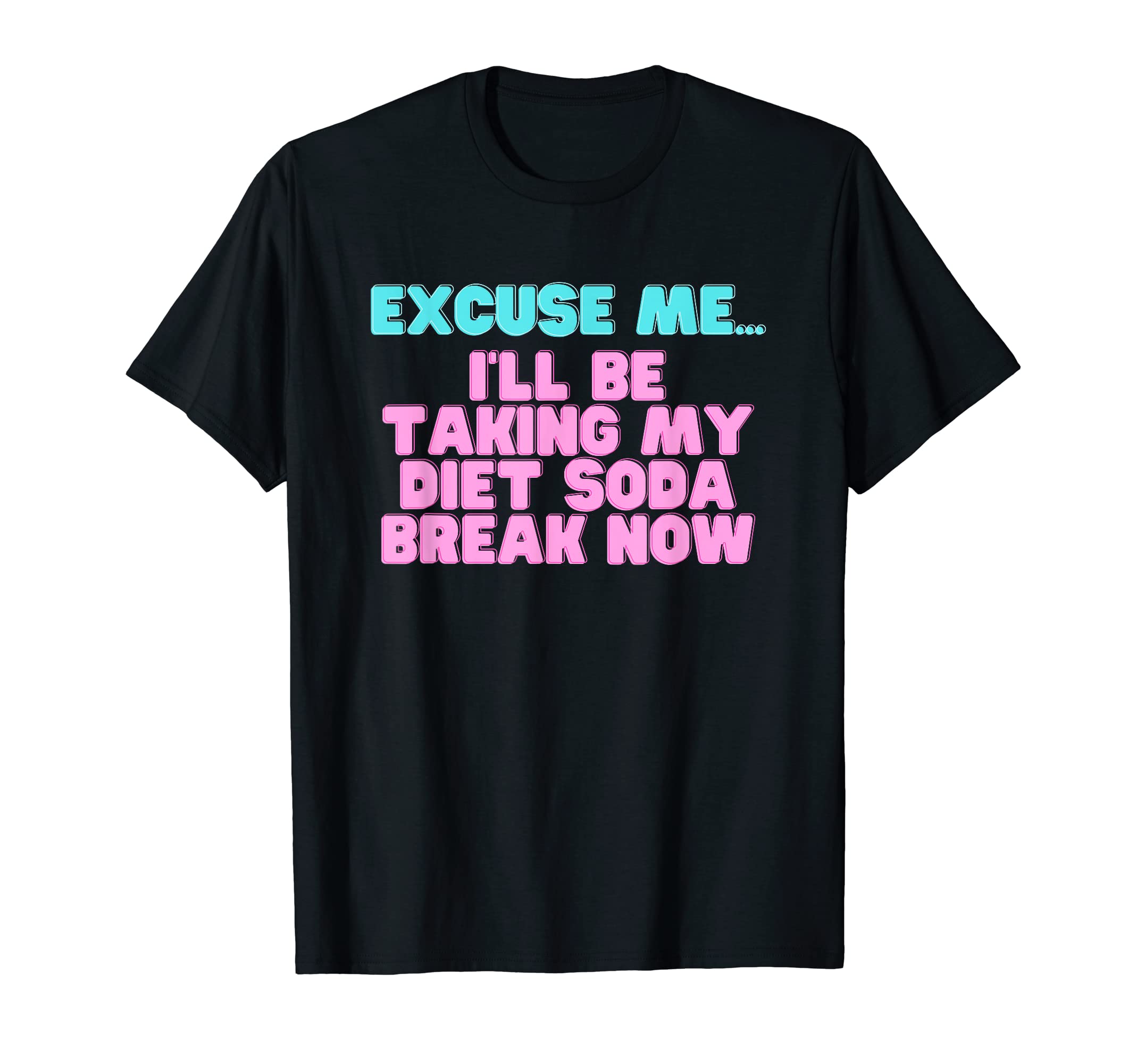 Excuse Me Ill Be Taking My Diet Soda T-Shirt - Trendy Graphic Men Women - T-Shirt, Sweatshirt, Hoodie