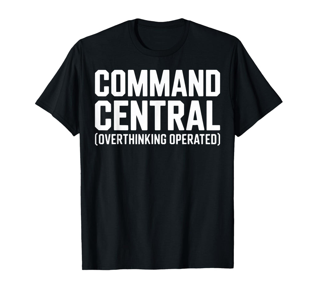 Command Central Overthinking Operated T-Shirt - Custom Art Print Unisex - T-Shirt, Sweatshirt, Hoodie