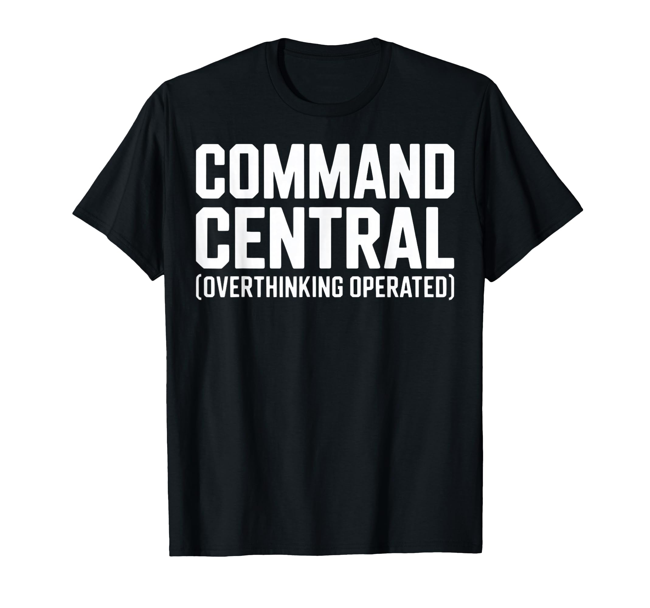 Command Central Overthinking Operated T-Shirt - Custom Art Print Unisex - T-Shirt, Sweatshirt, Hoodie