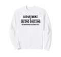Department Second Guessing Funny Sweatshirt - Casual Everyday Wear Unisex - T-Shirt, Sweatshirt, Hoodie