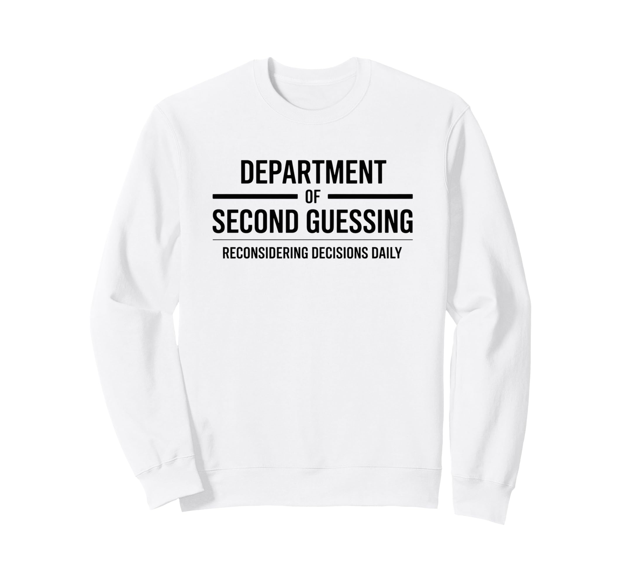 Department Second Guessing Funny Sweatshirt - Casual Everyday Wear Unisex - T-Shirt, Sweatshirt, Hoodie