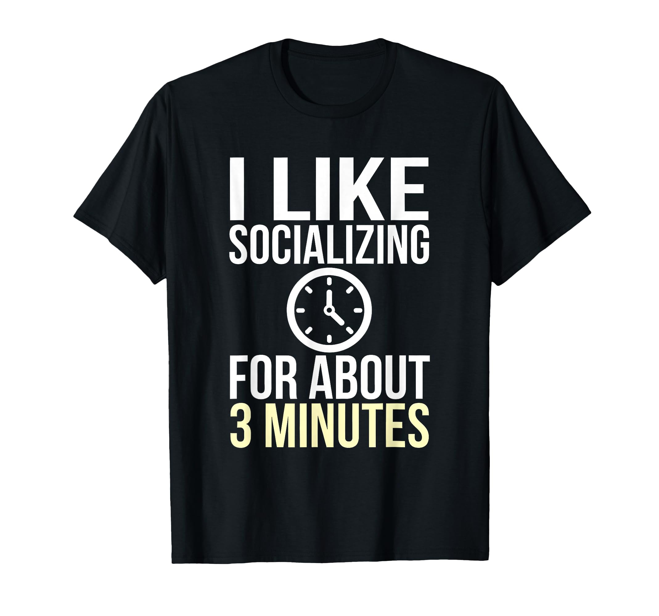 I Like Socializing About 3 Minutes Funny T-Shirt - Minimalist Print Unisex - T-Shirt, Sweatshirt, Hoodie