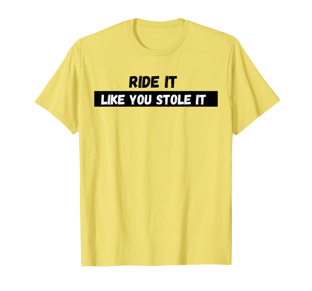 Ride It Like You Stole It T-Shirt - Aesthetic Graphic for Adults - T-Shirt, Sweatshirt, Hoodie