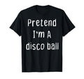 Pretend Im Disco Ball Lazy Halloween T-Shirt - Streetwear Style Unisex - T-Shirt, Sweatshirt, Hoodie