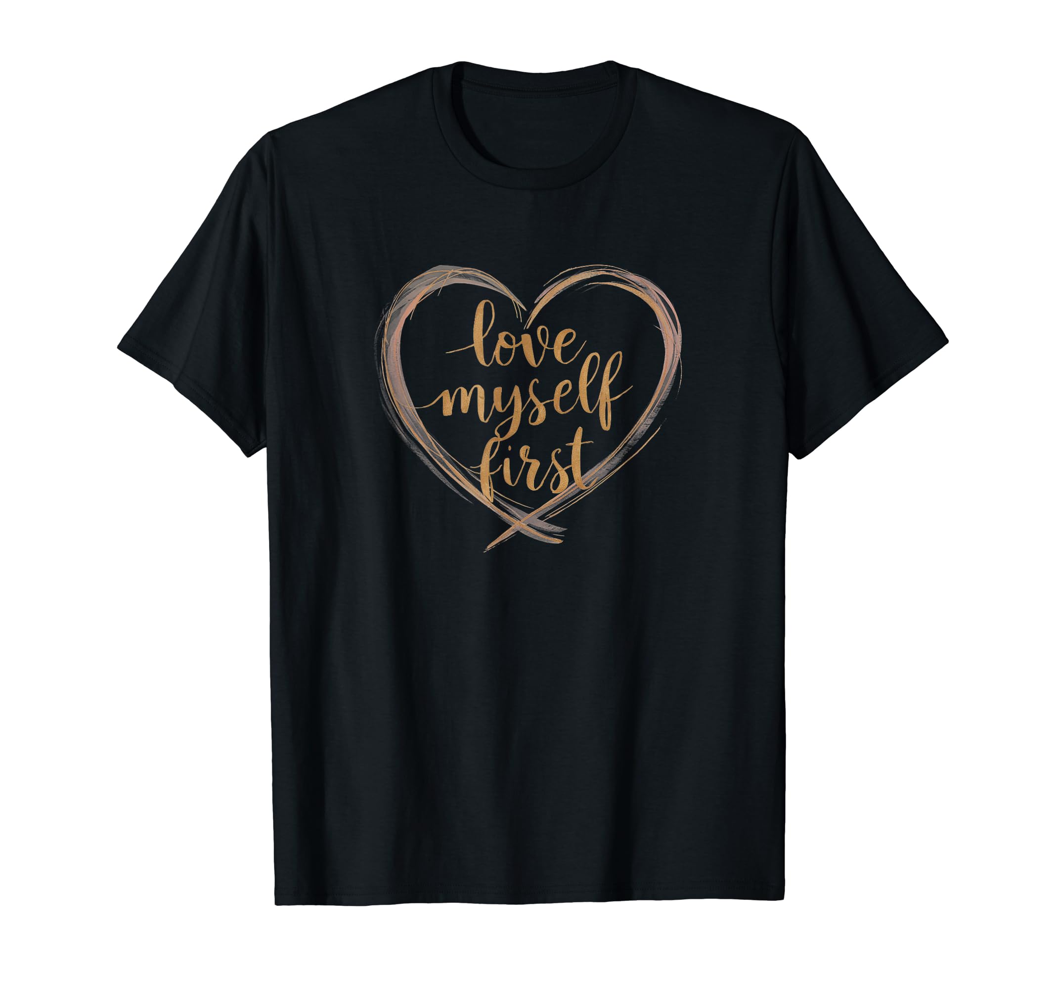 Love Myself First Self Love Take Care T-Shirt - Minimalist Print Unisex - T-Shirt, Sweatshirt, Hoodie