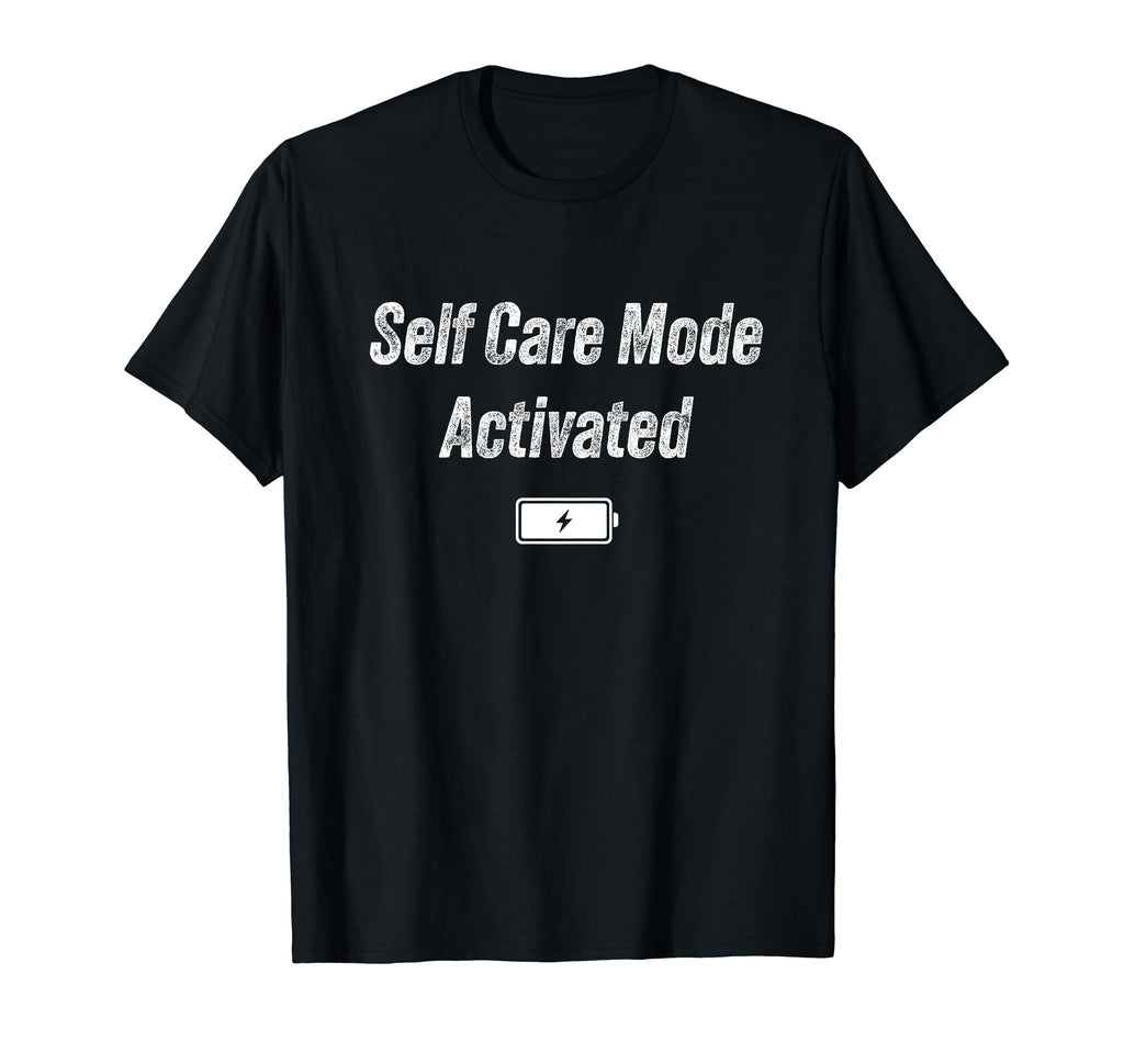 Self Care Mode T-Shirt - Custom Art Print Men Women - T-Shirt, Sweatshirt, Hoodie