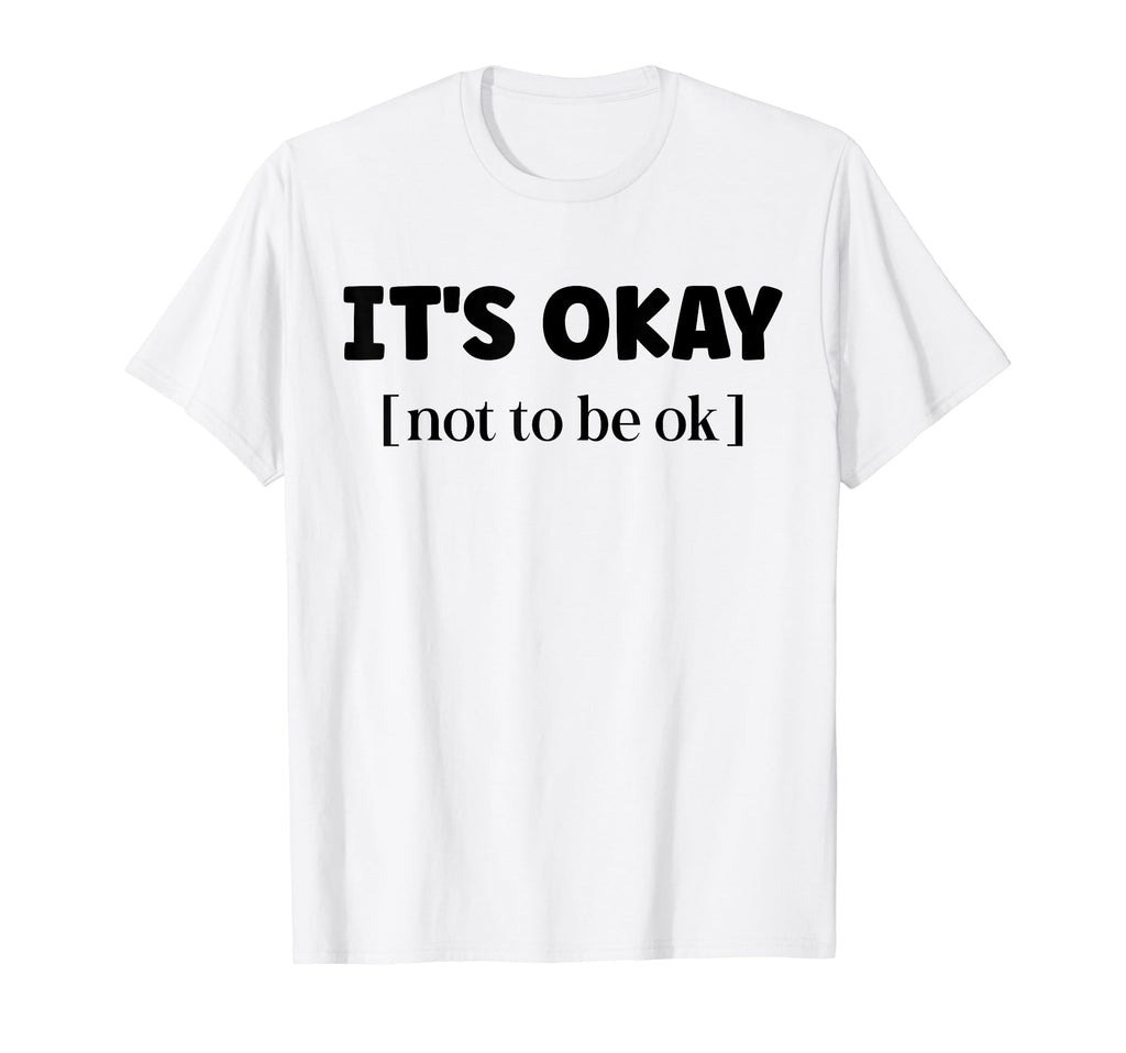 Its Okay Not To Be Okay Mental Health T-Shirt - Minimalist Print Unisex - T-Shirt, Sweatshirt, Hoodie