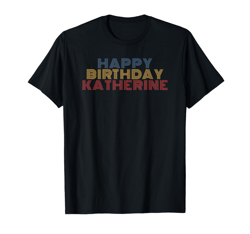 Happy Birthday Katherine T-Shirt - Fun Novelty Design for Adults - T-Shirt, Sweatshirt, Hoodie