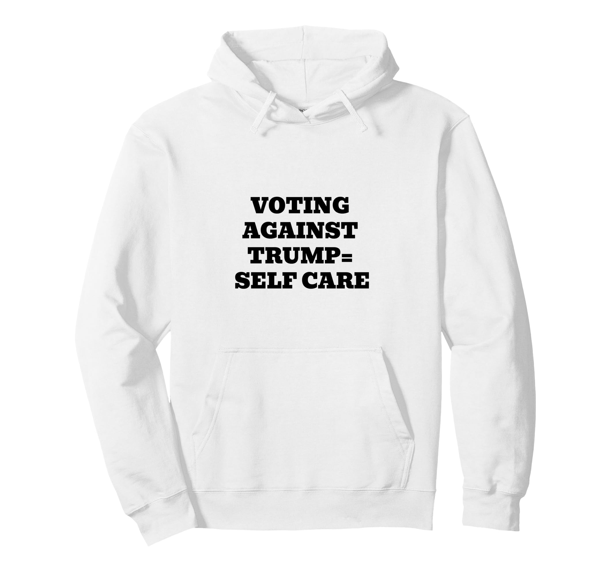 Voting Against Trump Self Care Hoodie - Graphic Print for Adults - T-Shirt, Sweatshirt, Hoodie