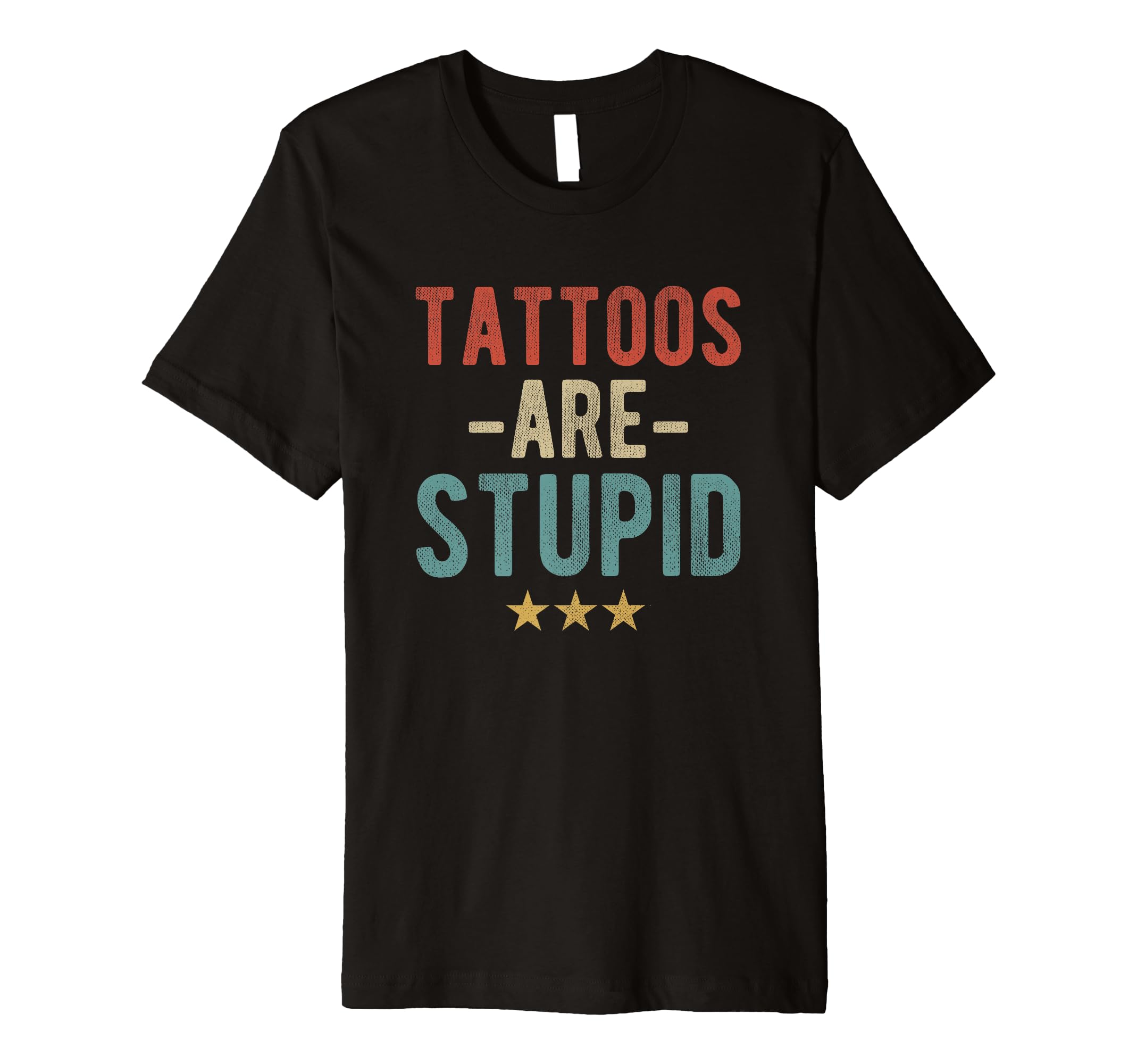 Tattoos Are Stupid Bold Typography Tattoo T-Shirt - Streetwear Style Unisex - T-Shirt, Sweatshirt, Hoodie