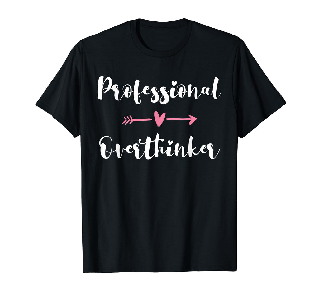 Funny Overthinker Sarcastic T-Shirt - Unique Graphic Men Women - T-Shirt, Sweatshirt, Hoodie