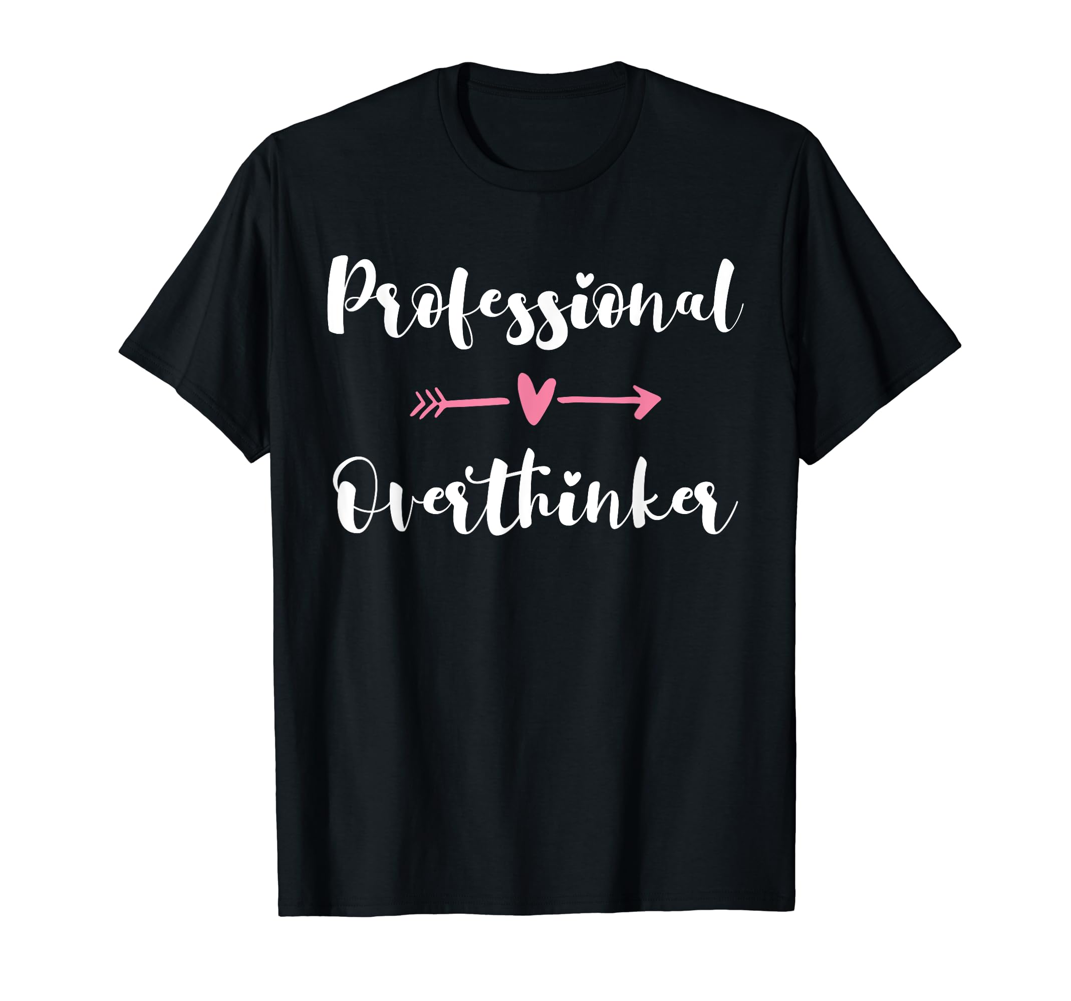 Funny Overthinker Sarcastic T-Shirt - Unique Graphic Men Women - T-Shirt, Sweatshirt, Hoodie
