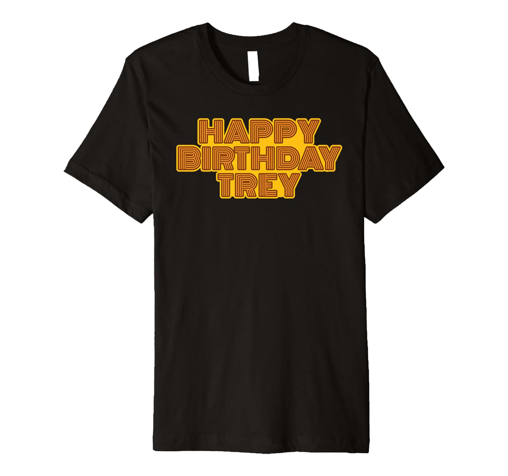 Happy Birthday Trey Personalized T-Shirt - Streetwear Style for Adults - T-Shirt, Sweatshirt, Hoodie