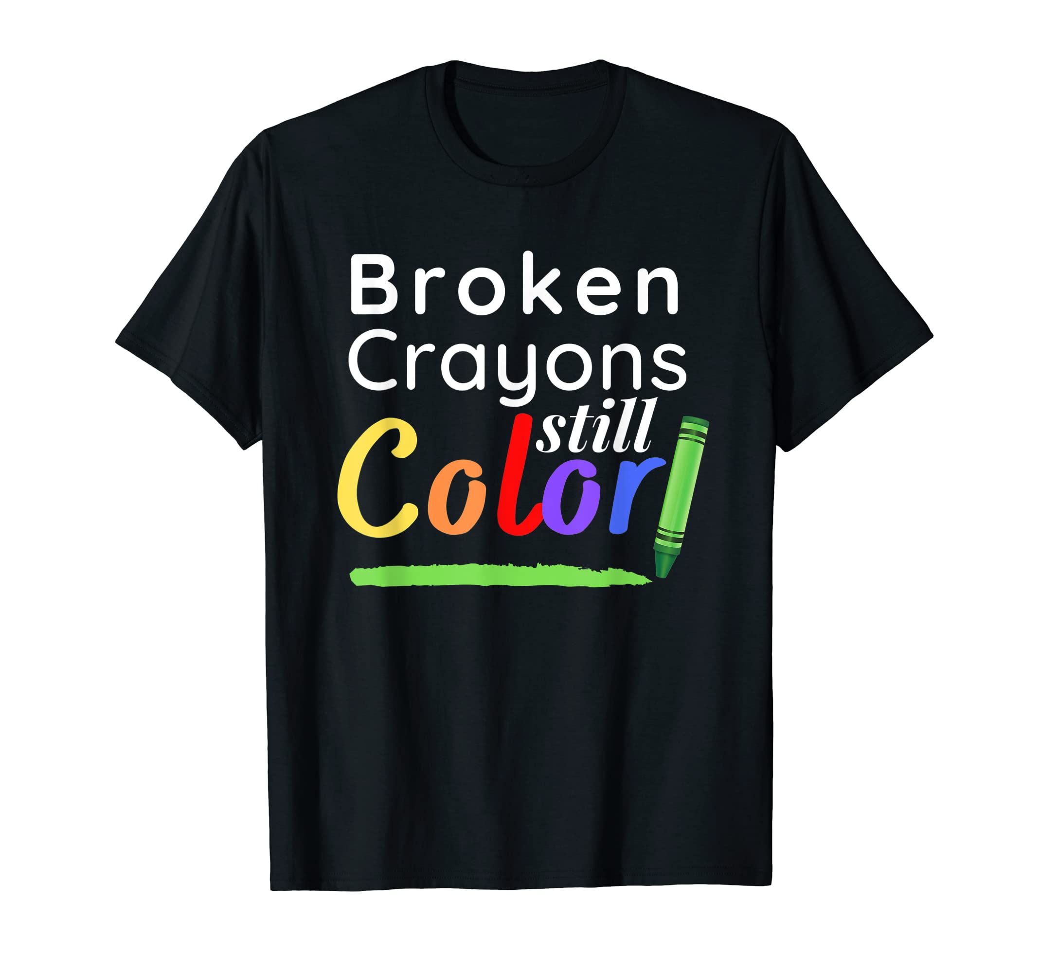 Broken Crayons Still Color Mental Health T-Shirt - Streetwear Style Unisex - T-Shirt, Sweatshirt, Hoodie