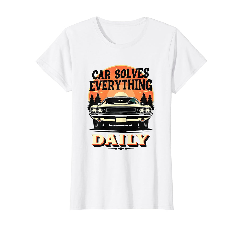 Car Solves Everything Daily Automotive T-Shirt - Minimalist Print Men Women - T-Shirt, Sweatshirt, Hoodie